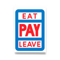 Eat, Pay, Leave - Screen Print