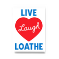 Live Laugh Loathe - Screen Print