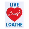 Live Laugh Loathe - Screen Print