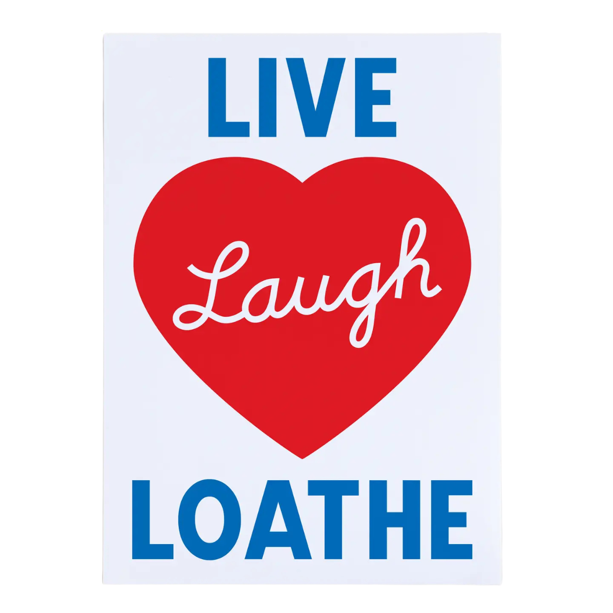 Live Laugh Loathe - Screen Print